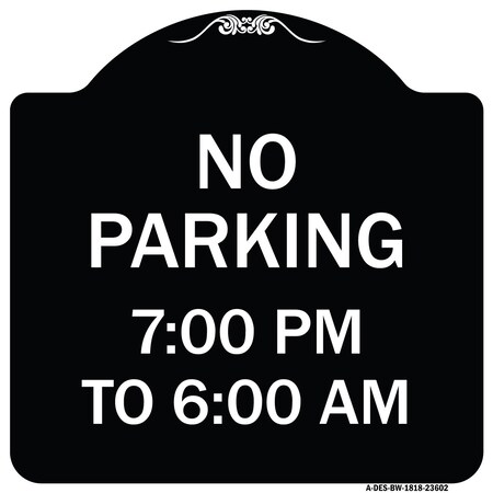 Signmission No Parking 7-00 Am to 6-00 Pm Heavy-Gauge Aluminum Architectural Sign, 18" x 18", BW-1818-23602 A-DES-BW-1818-23602